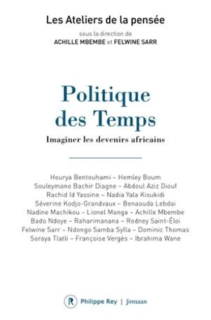 Politique des Temps - Imaginer les devenirs africains, Collectif ; Felwine Sarr ; Achille Mbembe - Ebook - 9782848767512