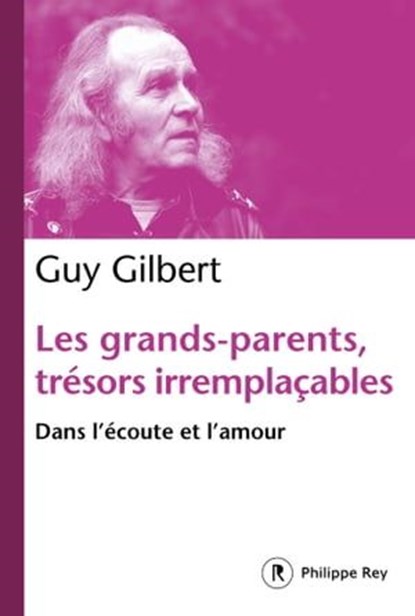 Les grands-parents, trésors irremplaçables, Guy Gilbert - Ebook - 9782848768199