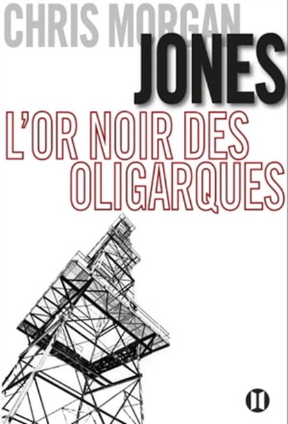 L'or noir des oligarques, Chris Morgan Jones - Ebook - 9782848931685