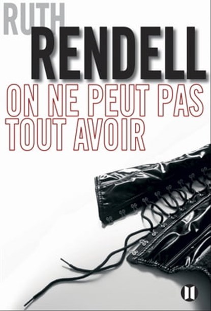 On ne peut pas tout avoir, Ruth Rendell - Ebook - 9782848932095