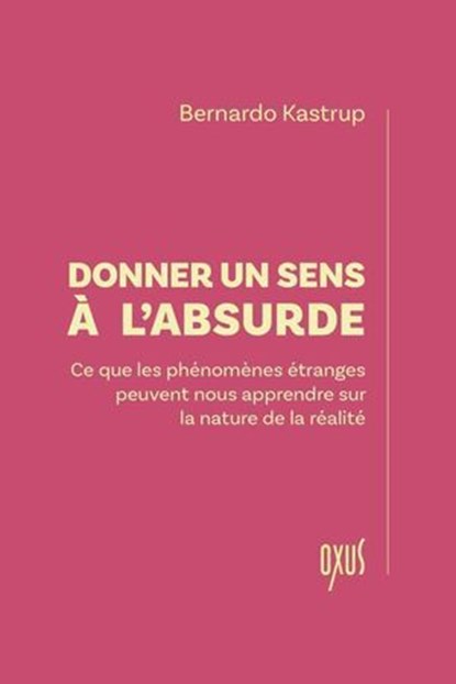 Donner un sens à l'absurde, Bernardo Kastrup - Ebook - 9782848982205