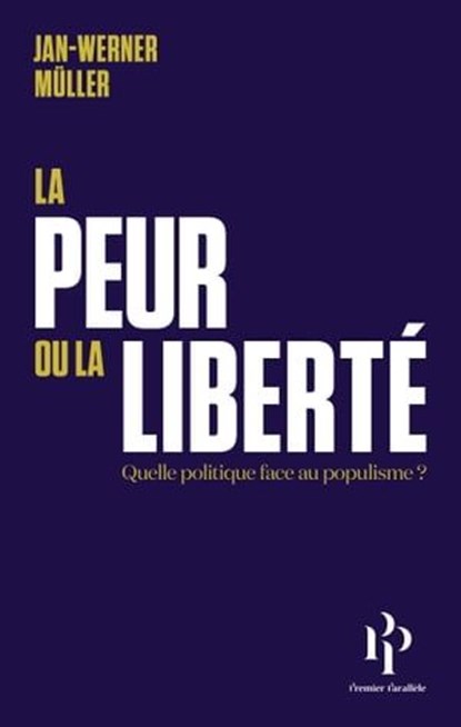 La peur ou la liberté - Quelle politique face au populisme, Jan-Werner Muller - Ebook - 9782850610264