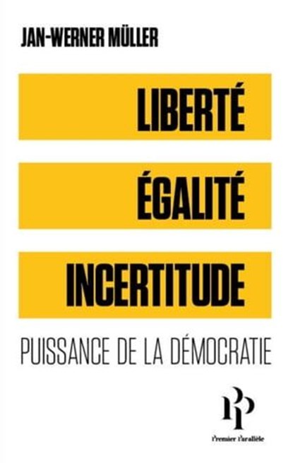 Liberté, égalité, incertitude - Puissance de la démocratie, Jan-Werner Muller - Ebook - 9782850611025
