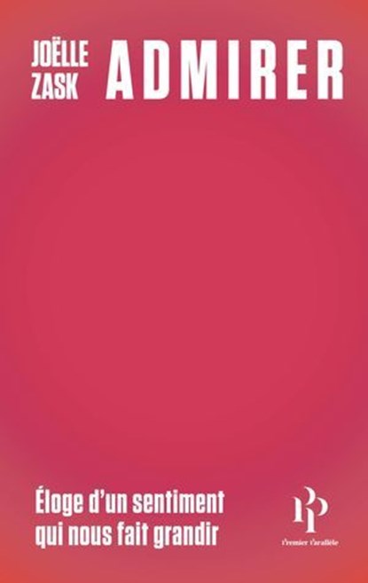 Admirer - Éloge d'un sentiment qui nous fait grandir, Joëlle Zask - Ebook - 9782850612237