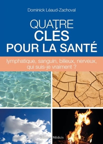 Quatre clés pour la santé - lymphatique, sanguin, bilieux, nerveux, qui suis-je vraiment ?, Dominick Léaud-Zachoval - Ebook - 9782853275552
