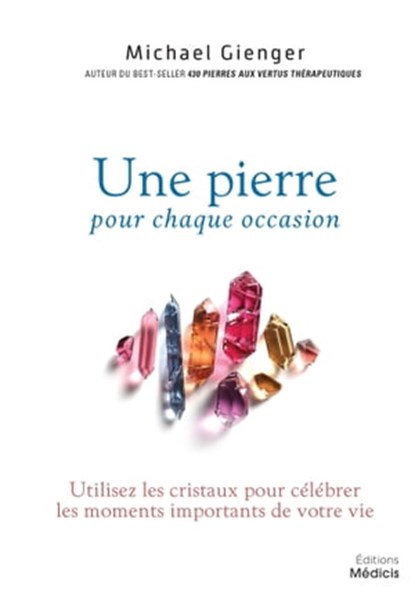 Une pierre pour chaque occasion - Utilisez les cristaux pour célébrer les moments importants de votre vie, Michael Gienger - Ebook - 9782853277921