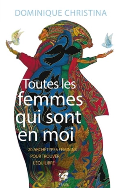 Toutes les femmes qui sont en moi - 20 archétypes féminins pour trouver l'équilibre, Dominique Christina - Ebook - 9782858298280