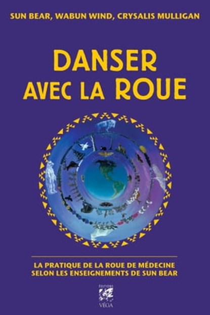 Danser avec la roue - La pratique de la roue de médecine selon les enseignants de Sun Bear, Sun Bear ; Crysalis Mulligan ; Wabun Wind - Ebook - 9782858298495
