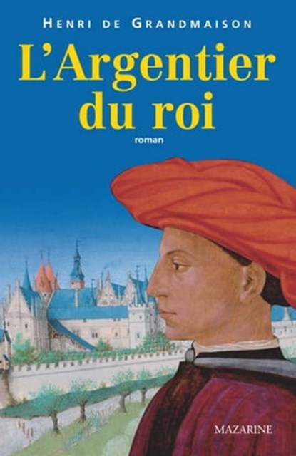 L'Argentier du roi, Henri de Grandmaison - Ebook - 9782863743768