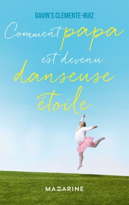 Comment Papa est devenu danseuse étoile, Gavin's Clemente-Ruiz - Ebook - 9782863744116