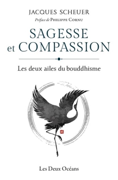 Sagesse et compassion - Les deux ailes du bouddhisme, Jacques Scheuer ; Philippe Cornu - Ebook - 9782866812478