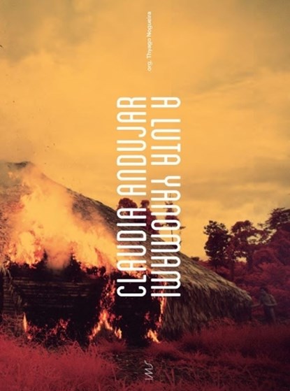 Claudia Andujar, The Yanomami Struggle, Claudia Andujar ; Thyago Nogueira ; Bruce Albert ; Jan Rocha ; Ângelo Manjabosco ; Valentina Tong - Paperback - 9782869251540