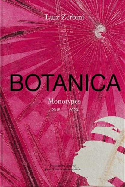 Luiz Zerbini: Botanica, Monotypes 2016-2020, Emanuelle Coccia ; Stefano Mancuso - Gebonden - 9782869251656
