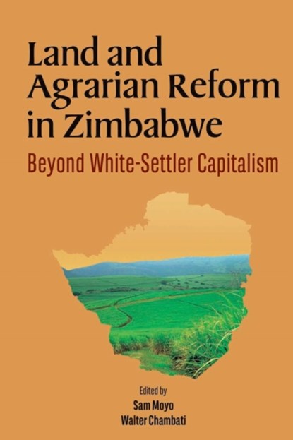 Land and Agrarian Reform in Zimbabwe. Beyond White-Settler Capitalism, Sam Moyo ; Walter Chambati - Paperback - 9782869785533