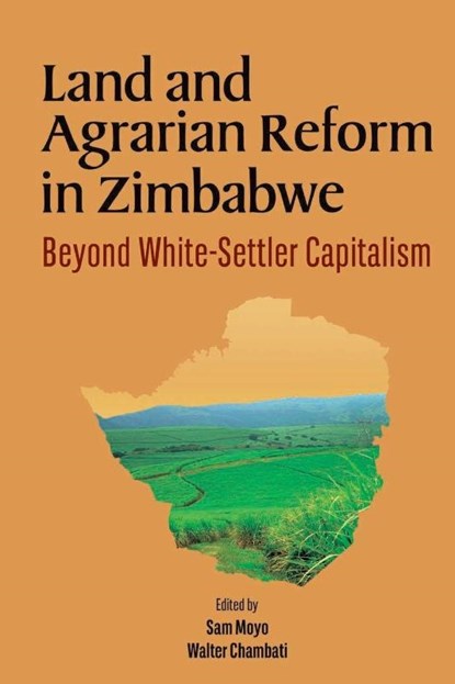 Land and Agrarian Reform in Zimbabwe. Beyond White-Settler Capitalism, Sam Moyo ; Walter Chambati - Paperback - 9782869785533