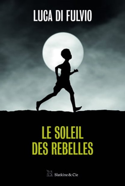 Le Soleil des rebelles, Luca Di Fulvio - Ebook - 9782889440726