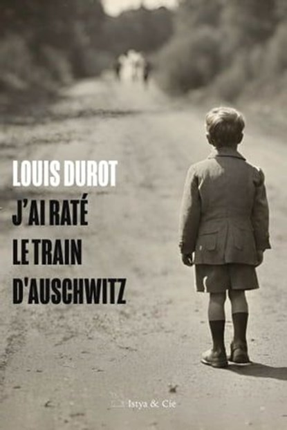 J'ai raté le train d'Auschwitz, Louis Durot - Ebook - 9782889442379