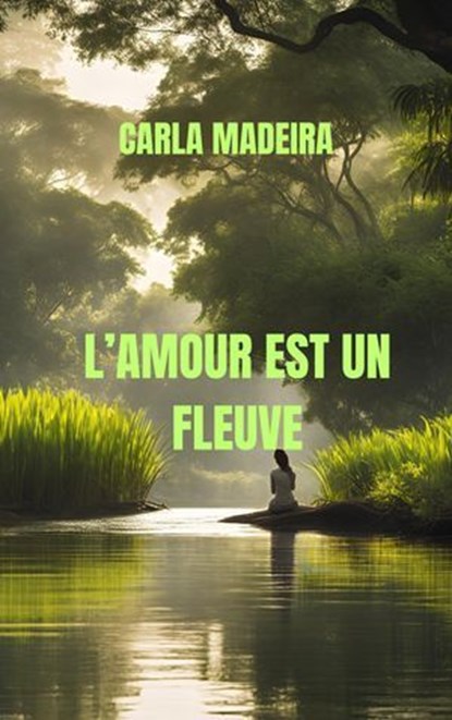 L'amour fleuve, Carla Madeira - Ebook - 9782889442751