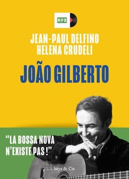 João Gilberto - La bossa nova n'existe pas !, Jean-Paul Delfino ; Helena Crudeli - Ebook - 9782889442805