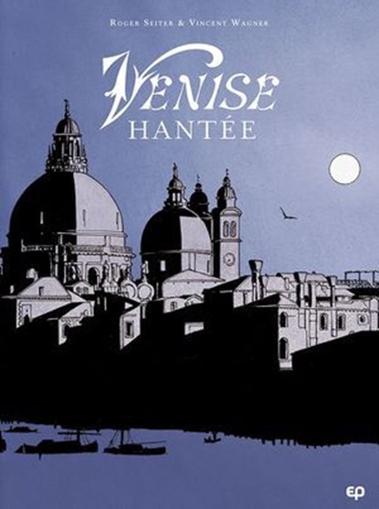 Venise hantée T1, Laurent Wagner ; Roger Seiter - Ebook - 9782889522460