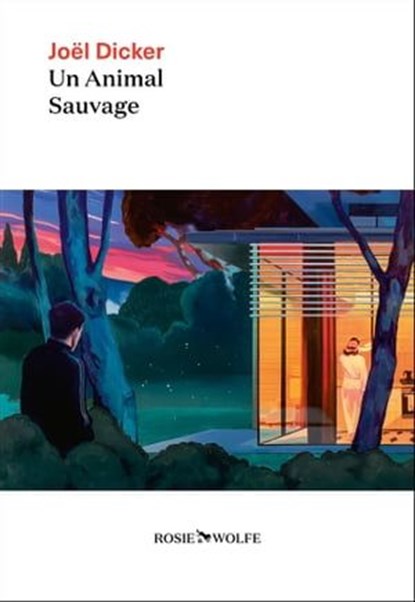 Un animal sauvage - Nouveauté Joël Dicker 2024, Joël Dicker - Ebook - 9782889730483