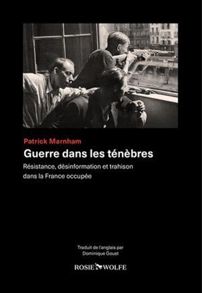 Guerre dans les ténèbres - Résistance, désinformation et trahison dans la France occupée, Patrick Marnham - Ebook - 9782889730636