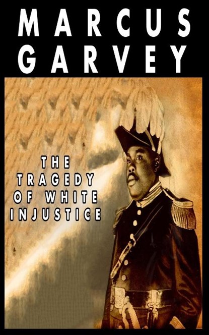 The Tragedy of White Injustice, GARVEY,  Marcus - Paperback - 9782890832947