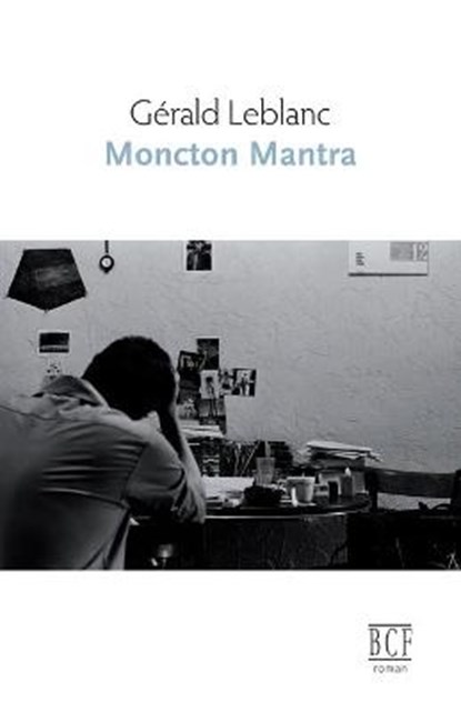 Moncton mantra, LEBLANC,  Gerald - Paperback - 9782894232828