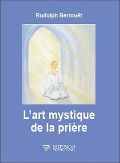 L'art mystique de la prière, Rudolph Berrouët - Ebook - 9782908353662
