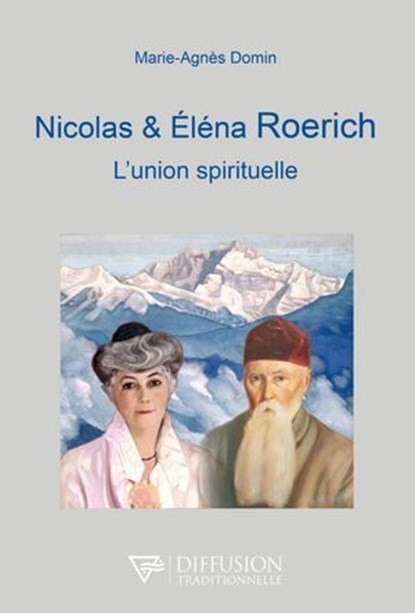 Nicolas et Eléna Roerich - L'union spirituelle, Marie-Agnès Domin - Ebook - 9782908353914