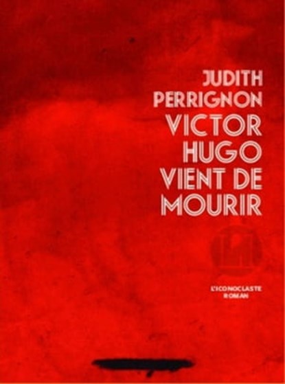 Victor Hugo vient de mourir, Judith Perrignon - Ebook - 9782913366978