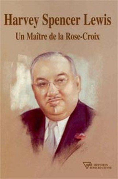Harvey Spencer Lewis - Un Maître de la Rose-Croix, Harvey Spencer Lewis - Ebook - 9782914226615