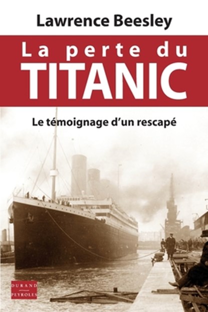 La perte du Titanic: Le témoignage d'un rescapé, Lawrence Beesley - Paperback - 9782915723625