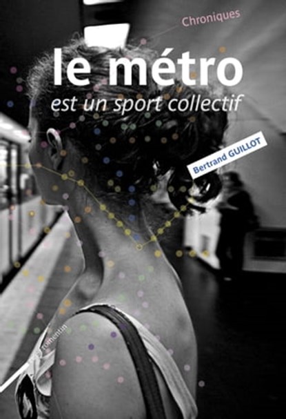 Le métro est un sport collectif, Bertrand Guillot - Ebook - 9782919547319