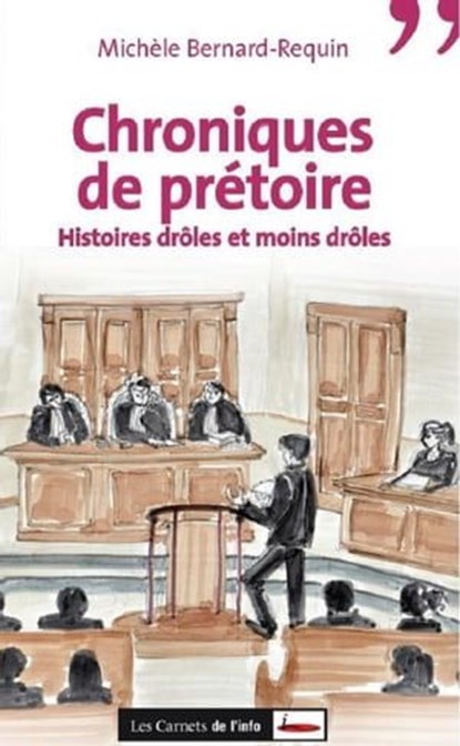 Chroniques de prétoire. Histoires drôles et moins drôles, Michèle Bernard-Requin - Ebook - 9782919755370