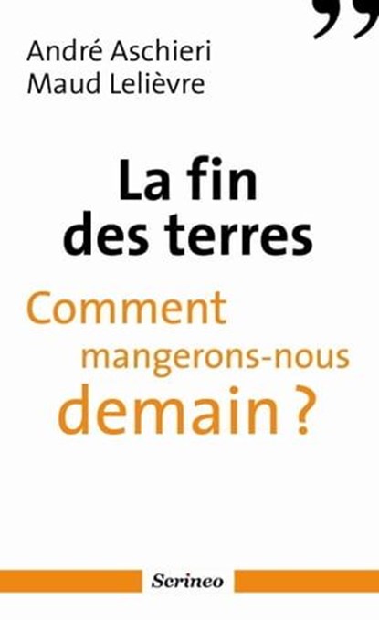 La fin des terres - Comment mangerons-nous demain ?, André Aschieri ; Maud Lelièvre - Ebook - 9782919755714
