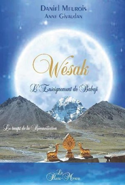 Wésak - L'Enseignement de Babaji - Le temps de la réconciliation, Anne Givaudan ; Daniel Meurois - Ebook - 9782923647715