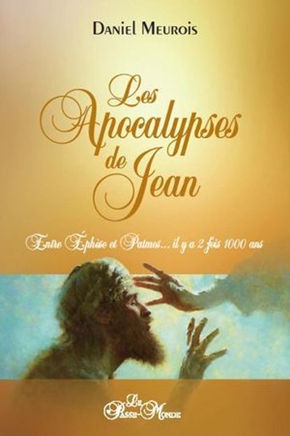 Les apocalypses de Jean - Entre Ephèse et Patmos... il y a 2 fois 1000 ans, Daniel Meurois - Ebook - 9782923647753