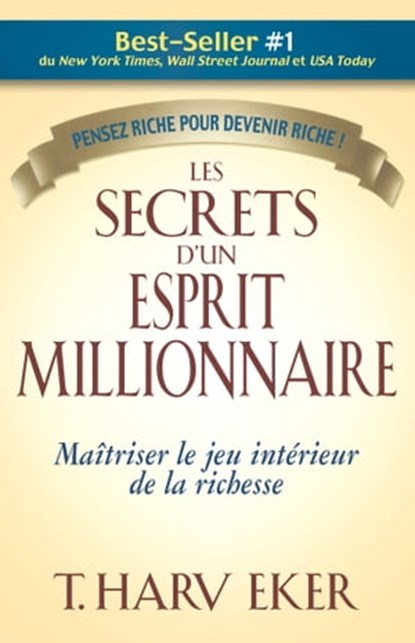 Les secrets d'un esprit millionnaire - Maitrisez le jeu intérieur de la richesse, T. Harv Eker - Ebook - 9782924061022