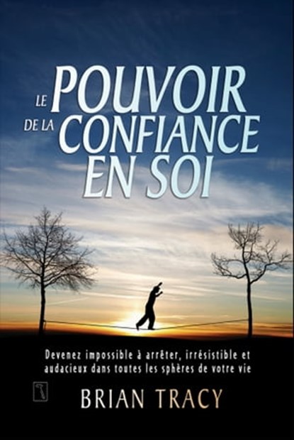 Le pouvoir de la confiance en soi, Brian Tracy - Ebook - 9782924061367