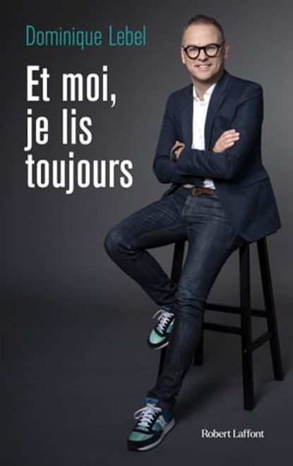 Et moi, je lis toujours, Dominique Lebel - Ebook - 9782924910184