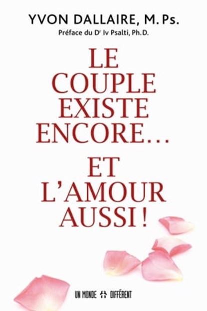 Le couple existe encore et l'amour aussi, Yvon Dallaire ; Iv Psalti - Ebook - 9782924973851