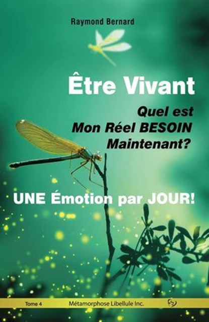 ÊTRE VIVANT ! | Quel est Mon Réel BESOIN, Maintenant ? | UNE Émotion par JOUR !, Raymond Bernard - Ebook - 9782925420323