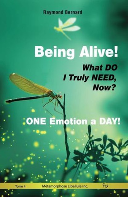 Being Alive! | What DO I Truly NEED, Now? | ONE Emotion a DAY!, Raymond Bernard - Ebook - 9782925420378