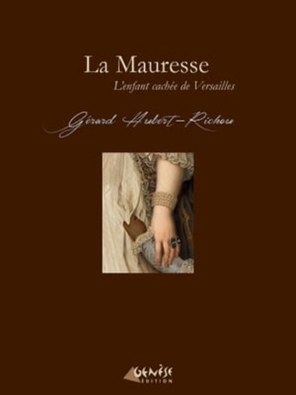 La Mauresse - L'enfant cachée de Versailles, Gérard Hubert-Richou - Ebook - 9782930585949