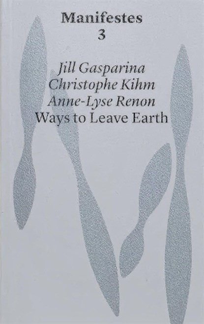 Ways to Leave Earth, Christophe Kihm ; Anne-Lyse Renon - Paperback - 9782940510498