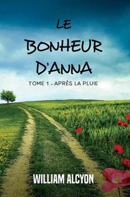Le bonheur d'Anna: Tome I: Après la pluie..., William Alcyon - Paperback - 9782950710314