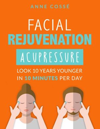 Facial Rejuvenation Acupressure, Anne Cossé - Ebook - 9782952796026
