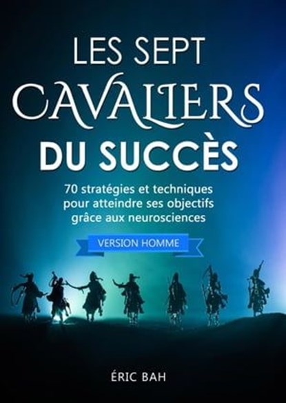 Les Sept Cavaliers du Succès (version homme), Éric Bah - Ebook - 9782955428443