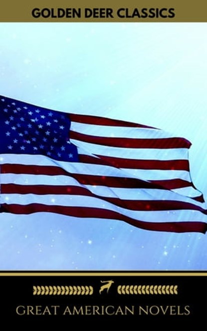 Great American Novels: 19th Century Selection (Golden Deer Classics), James Fenimore Cooper ; Nathaniel Hawthorne ; Golden Deer Classics ; Harriet Beecher Stowe ; Mark Twain - Ebook - 9782956006749